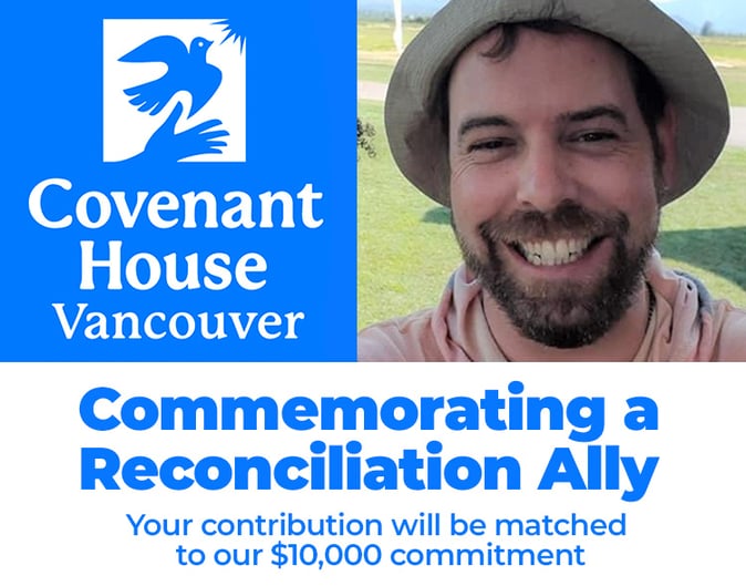 Covenant House logo, photo of Trevor Snider - Commemorating a Reconciliation Ally. Your contribution will be matched to our $10,000 commitment.