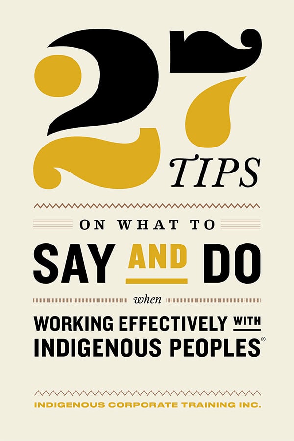 27 Tips on What to Say and Do When Working with Indigenous Peoples.