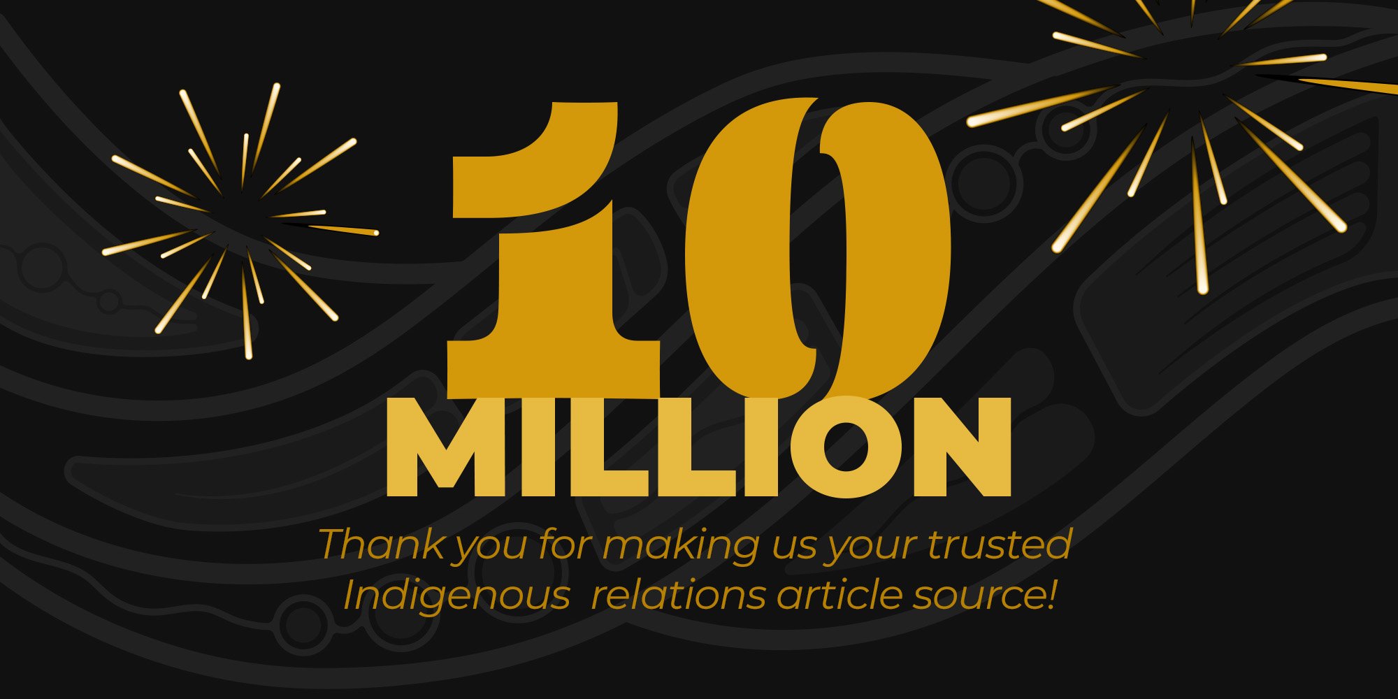 10 Million - Thank you for making us your trusted Indigenous relations article source!